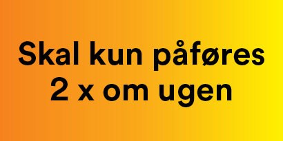 Påføres kun to gange om ugen
