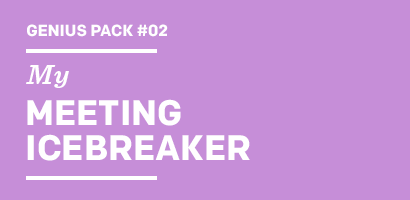 Genius Pack #02 My MEETING ICEBREAKER

