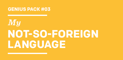 Genius Pack #03 My NOT-SO-FOREIGN LANGUAGE
